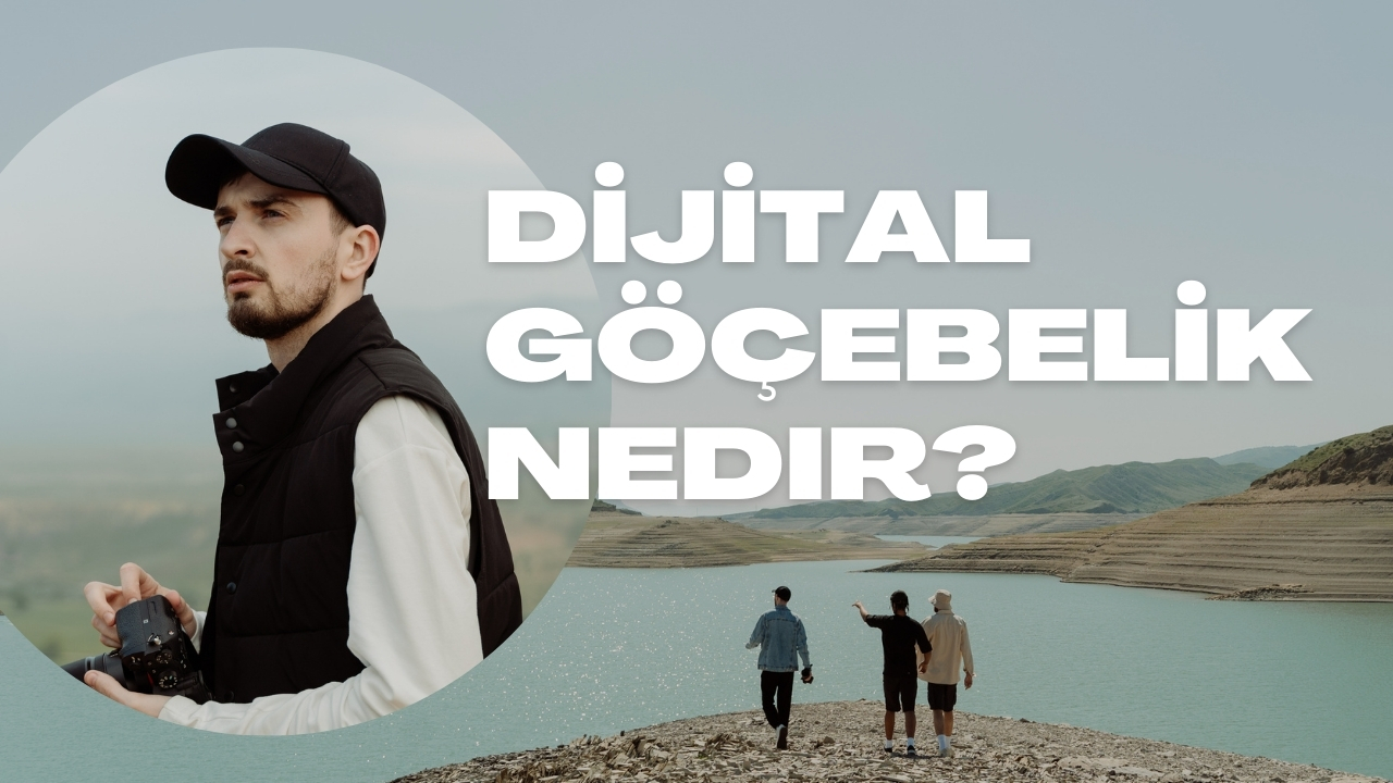Dijital Göçebelik Nedir?